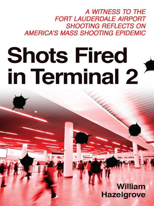 Title details for Shots Fired in Terminal 2 by William Elliott Hazelgrove - Available